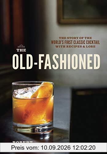The Old-Fashioned The Story of the World's First Classic Cocktail