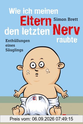 Wie ich meinen Eltern den letzten Nerv raubte: Enthüllungen eines Säuglings