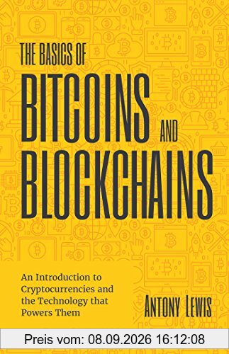 The Basics of Bitcoins and Blockchains: An Introduction to Cryptocurrencies and the Technology that Powers Them (Cryptography, Crypto Trading, Digital Assets, NFT)