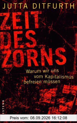 Zeit des Zorns: Warum wir uns vom Kapitalismus befreien müssen