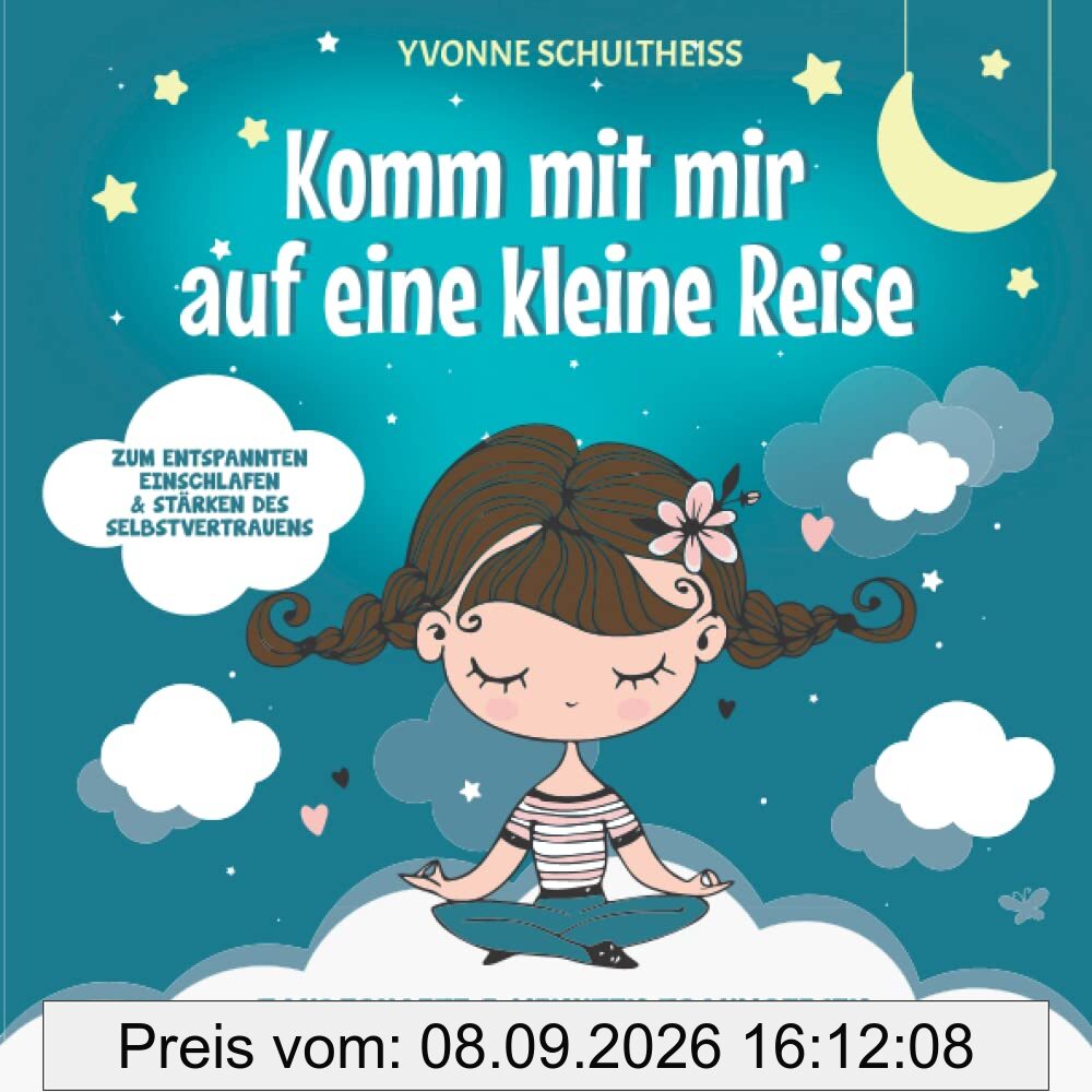 Komm mit mir auf eine kleine Reise: Zauberhafte 5-Minuten-Traumreisen mit einfachem Kinder-Yoga - Zum entspannten Einschlafen und stärken des Selbstvertrauens