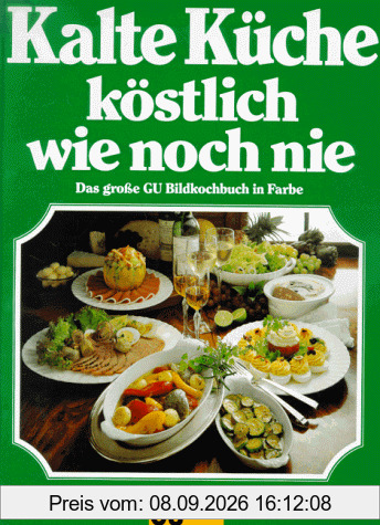 Kalte Küche köstlich wie noch nie. Das große Bildkochbuch in Farbe