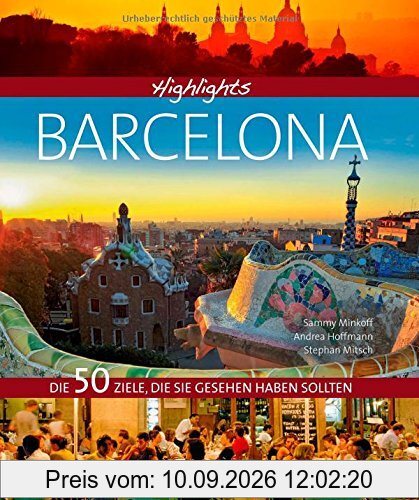 Highlights Barcelona: Die 50 Ziele, die Sie gesehen haben sollten. Ein Barcelona Bildband und Reiseführer in einem - mit Reise Know-How, Hotspots für Nachtschwärmer und Restauranttipps