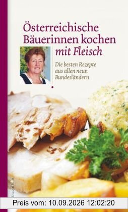 Österreichische Bäuerinnen kochen mit Fleisch. Die besten Rezepte aus allen neun Bundesländern