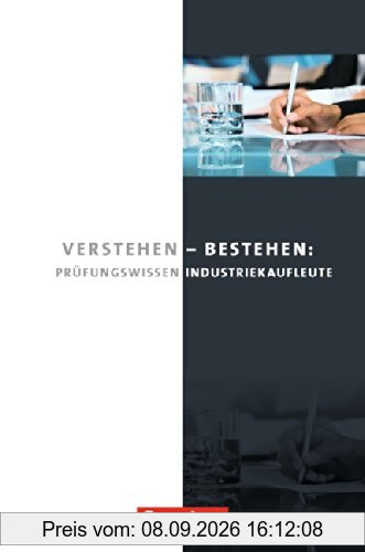 Industriekaufleute - Neubearbeitung: Jahrgangsübergreifend - Verstehen - Bestehen: Prüfungswissen Industriekaufleute: Buch