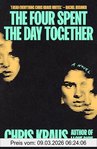 Chris Kraus The Four Spent The Day Together