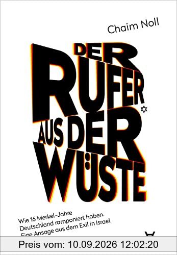 Der Rufer aus der Wüste: Wie 16 Merkel-Jahre Deutschland ramponiert haben. Eine Ansage aus dem Exil in Israel.