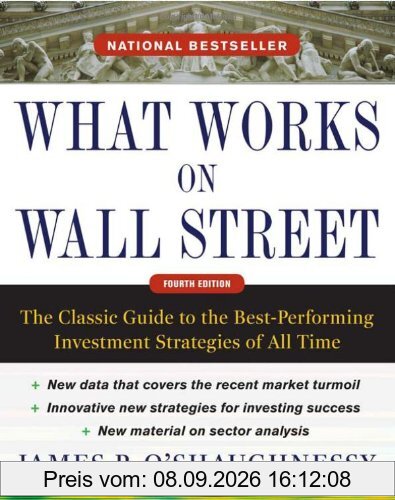 What Works on Wall Street: The Classic Guide to the Best-Performing Investment Strategies of All Time