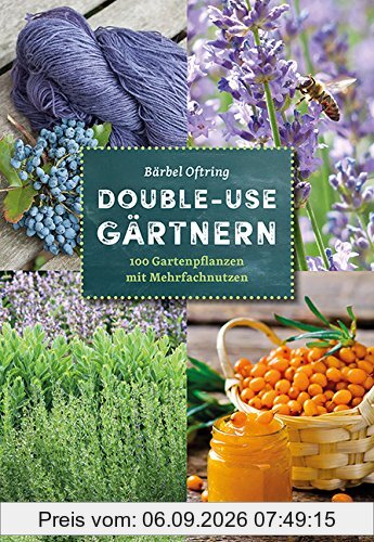 Double-use-Gärtnern: 100 Gartenpflanzen mit Mehrfachnutzen