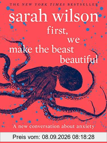 First, We Make the Beast Beautiful: A new conversation about anxiety