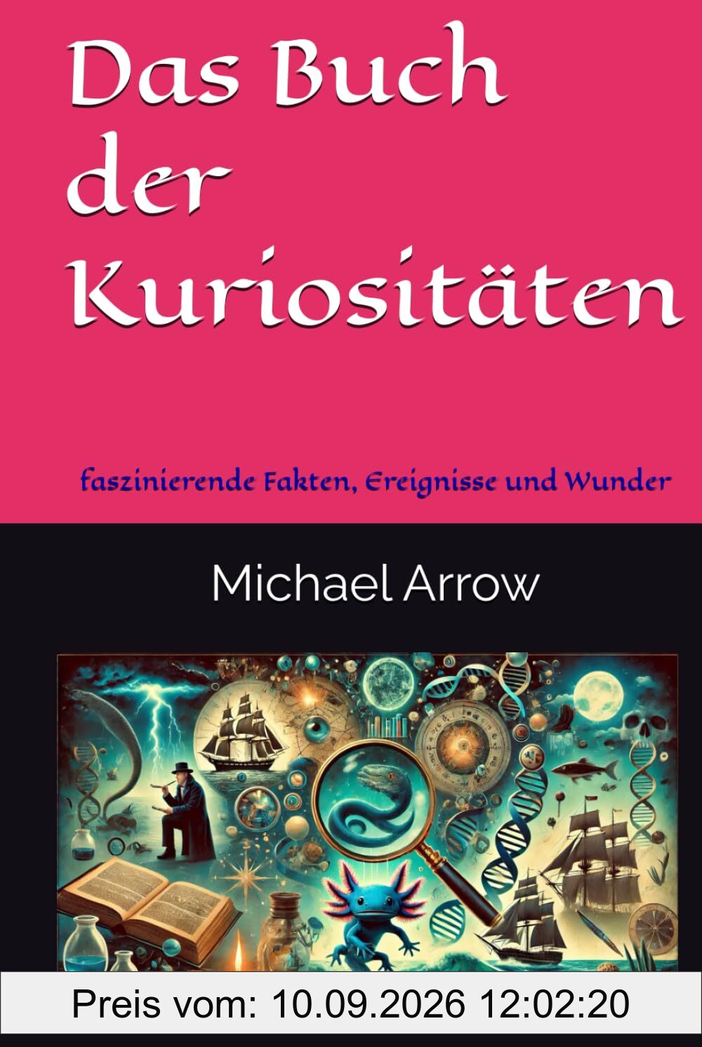 Das Buch der Kuriositäten: faszinierende Fakten, Ereignisse und Wunder