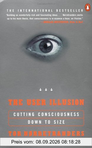 The User Illusion: Cutting Consciousness Down to Size (Penguin Press Science)
