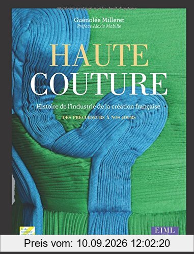 Haute couture : histoire de l'industrie de la création française : des précurseurs à nos jours