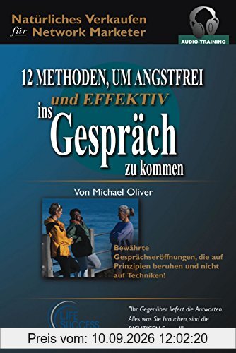 12 Methoden, um angstfrei und effektiv ins Gespräch zu kommen - Audiotraining: Natürliches Verkaufen für Network Marketer