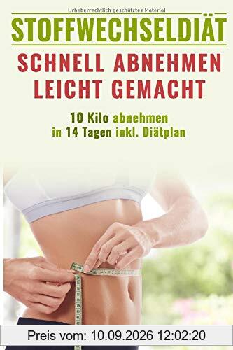 Stoffwechseldiät: Schnell Abnehmen leicht gemacht | 10 Kilo abnehmen in 14 Tagen inkl. Diätplan