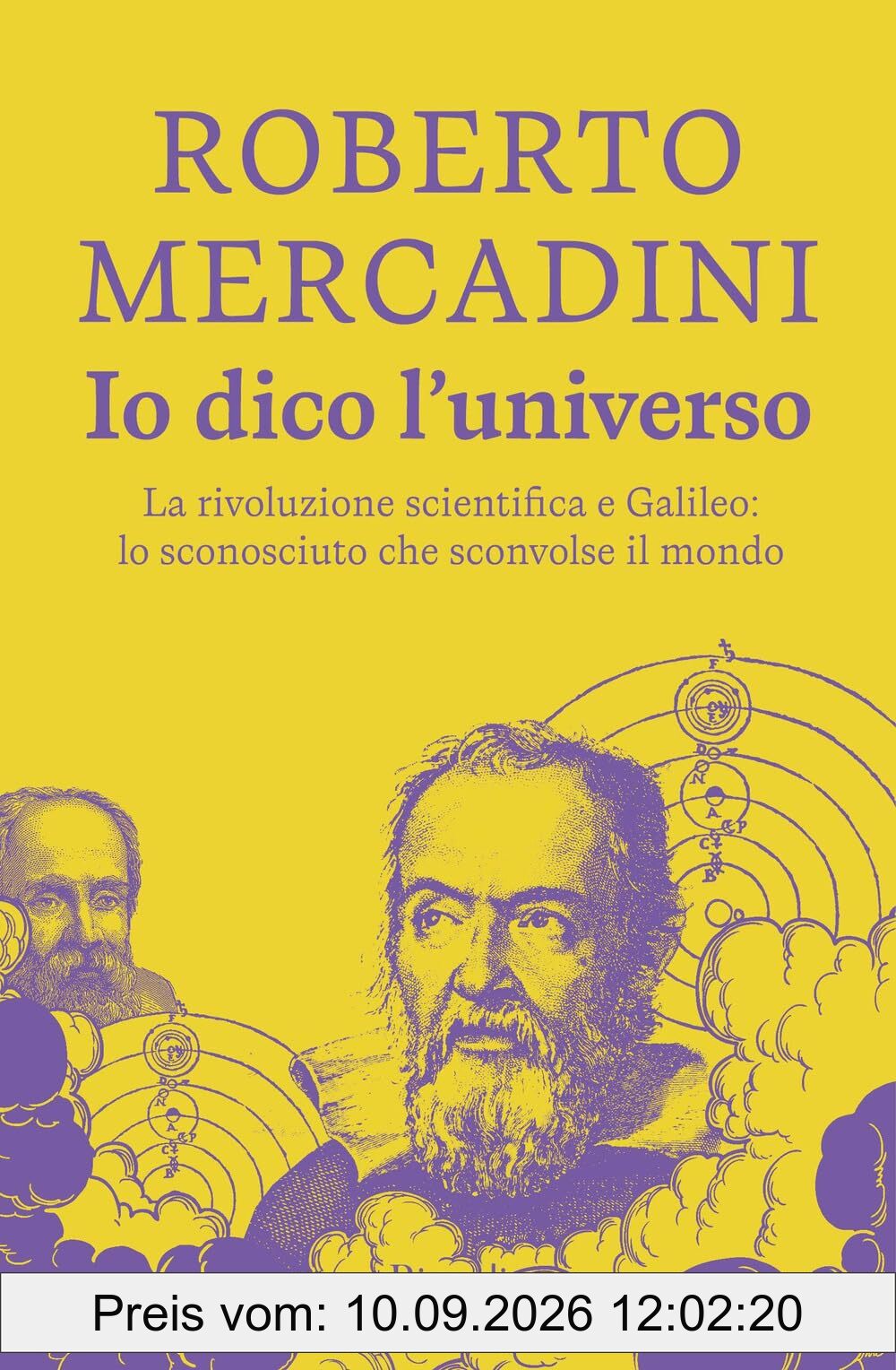 Io dico l'universo. La rivoluzione scientifica e Galileo: lo sconosciuto che sconvolse il mondo (Rizzoli narrativa)