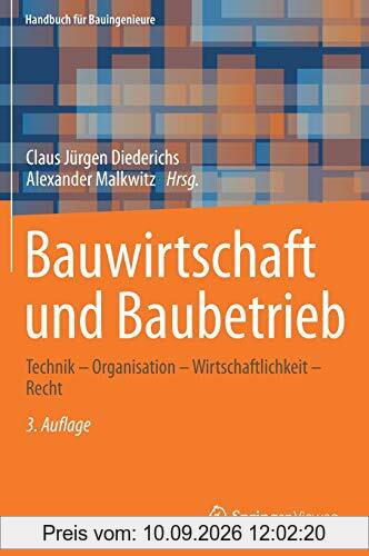 Bauwirtschaft und Baubetrieb: Technik – Organisation – Wirtschaftlichkeit – Recht (Handbuch für Bauingenieure)