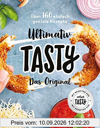Ultimativ Tasty: Das Original - Über 160 einfach geniale Rezepte