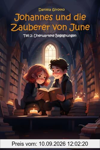 Johannes und die Zauberer von June: Unerwartete Begegnungen: Eine Fantasy Geschichte mit viel Magie - Kinderbuch ab 8 Jahren, Teil 2