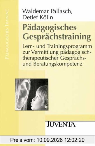 Pädagogisches Gesprächstraining: Lern- und Trainingsprogramm zur Vermittlung pädagogisch-therapeutischer Gesprächs- und Beratungskompetenz: Lern- und ... Beratungskompetenz (Pädagogisches Training)
