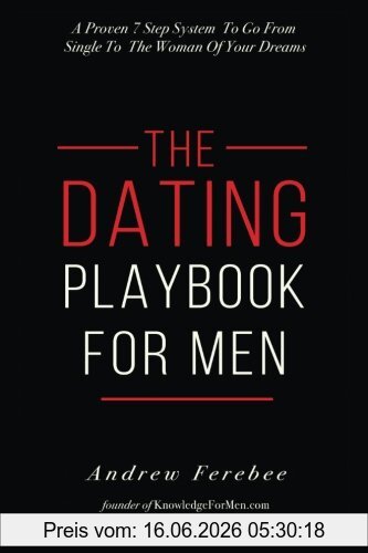 Andrew Ferebee The Dating Playbook For Men, A Proven 7 Step System To Go From Single To The Woman Of Your Dreams