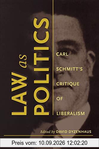 Law as Politics: Carl Schmitt’s Critique of Liberalism