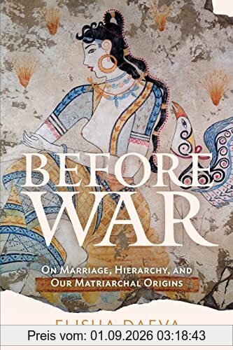 Before War: On Marriage, Hierarchy, and Our Matriarchal Origins