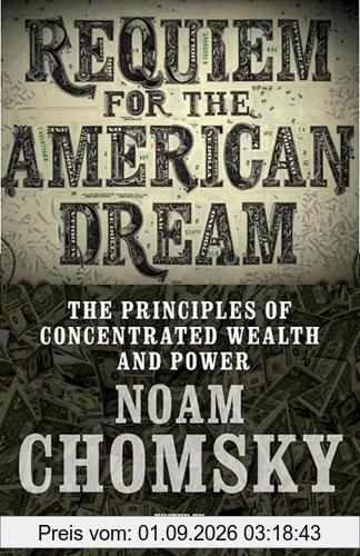 Requiem for the American Dream: The 10 Principles of Concentration of Wealth & Power
