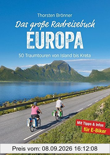 Europa Radwege: 50 Routen von Island bis Kreta. Auf den schönsten Radtouren durch Europa radeln. Ein Fahrradführer für ganz Europa bietet die schönsten Radtouren in Europa.
