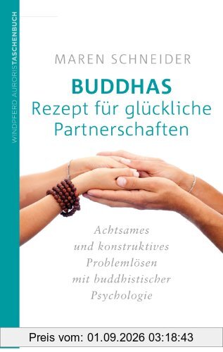 Buddhas Rezept für glückliche Partnerschaften: Achtsames und konstruktives Problemlösen mit buddhistischer Psychologie