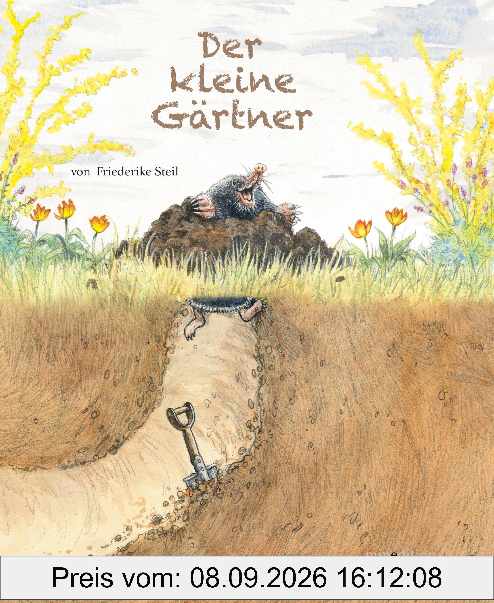 Der kleine Gärtner: - ein Bilderbuch für Kinder ab 3 Jahren, was auf unterhaltsame Weise erklärt, welche Rolle der Maulwurf in der Natur hat.