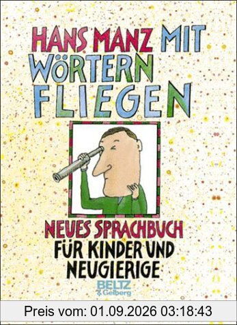 Mit Wörtern fliegen. Neues Sprachbuch für Kinder und Neugierige. ( Ab 10 J.)