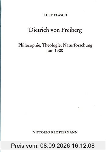 Dietrich von Freiberg: Philosophie, Theologie, Naturforschung um 1300