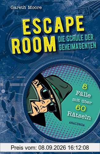 ESCAPE ROOM - Die Schule der Geheimagenten. 8 Kriminalfälle mit über 60 Rätseln: Ein Escape Spiel für die ganze Familie