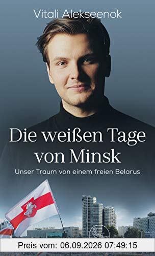 Die weißen Tage von Minsk: Unser Traum von einem freien Belarus