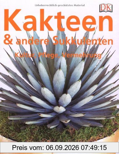 Alles über Kakteen und andere Sukkulenten: Kultur, Pflege, Vermehrung