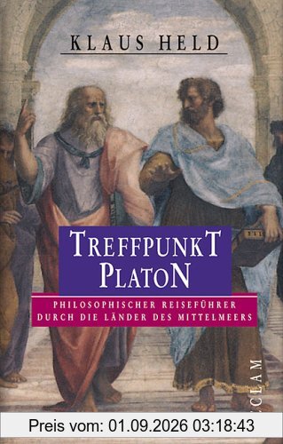 Treffpunkt Platon. Philosophischer Reiseführer durch die Länder des Mittelmeers