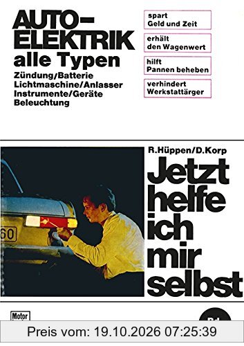 Auto-Elektrik alle Typen: Zündung/Batterie/Lichtmaschine/Anlasser/Instrumente/Geräte/Beleuchtung / Reprint der 7. Auflage 1972 (Jetzt helfe …