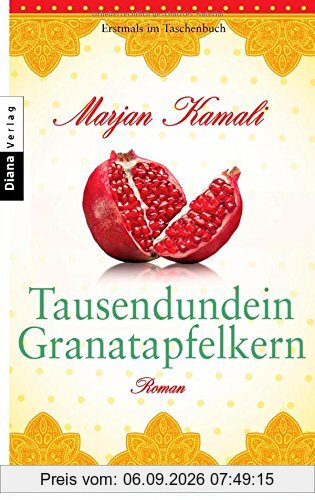 Tausendundein Granatapfelkern: Roman