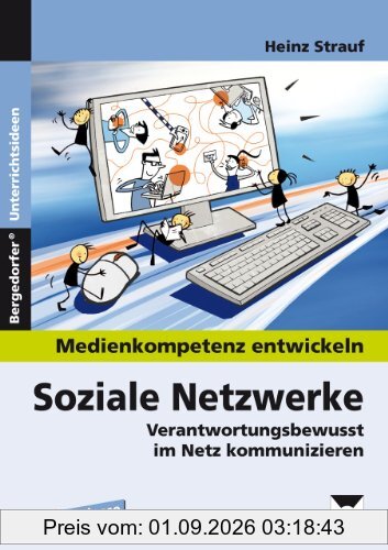 Soziale Netzwerke: Medienkompetenz entwickeln. Verantwortungsbewusst im Netz kommunizieren (5. bis 10. Klasse)