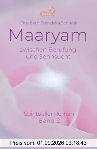 Maaryam zwischen Berufung und Sehnsucht: Spiritueller Roman