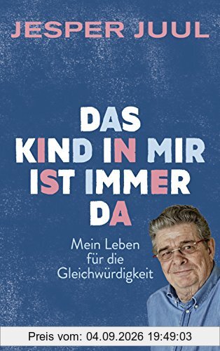 Das Kind in mir ist immer da: Mein Leben für die Gleichwürdigkeit