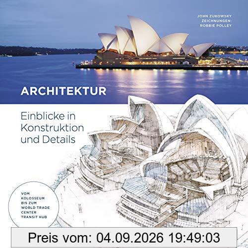 Architektur: Einblicke in Konstruktion und Details - vom Kolosseum bis zum World Trade Center Transit Hub
