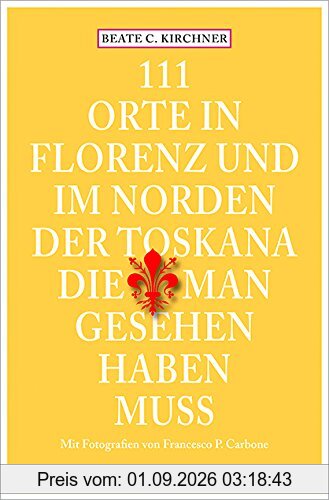 111 Orte In Florenz und im Norden der Toskana, die man gesehen haben muss