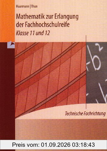 Mathematik zur Erlangung der Fachhochschulreife: technische Fachrichtung - Klasse 11 und 12