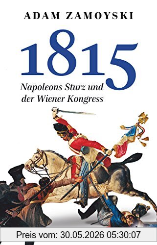Adam Zamoyski 1815, Napoleons Sturz Und Der Wiener Kongreß