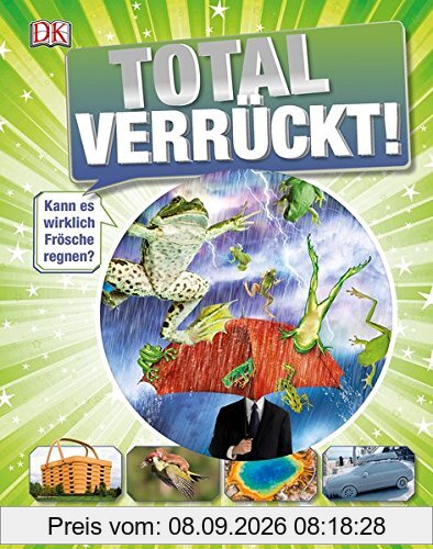 Total verrückt!: So unglaublich ist unsere Welt!