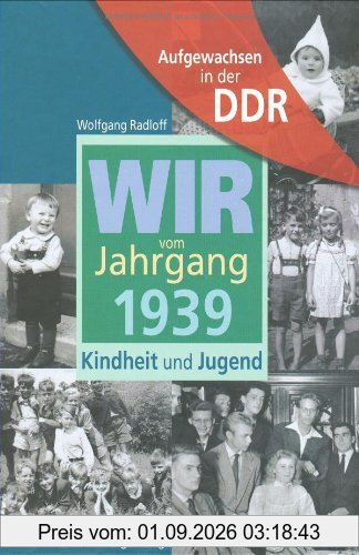 Aufgewachsen in der DDR - Wir vom Jahrgang 1939 - Kindheit und Jugend