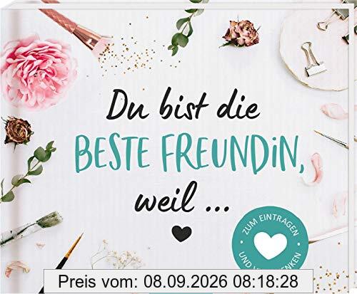 Du bist die beste Freundin, weil ...: Zum Eintragen und Verschenken