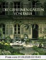 Die geheimen Gärten von Paris: Grüne Paradiese im Verborgenen